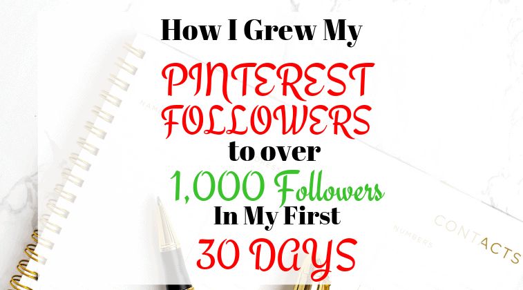 writing says How I Grew My Pinterest Followers to over 1,000 followers in my first 30 days.