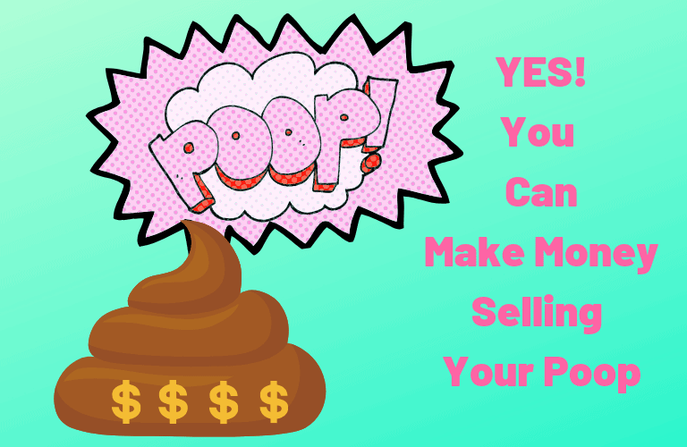 Yes! You can make money selling your poop if you're broke and need money now. #alifeoffinancialfreedom.com