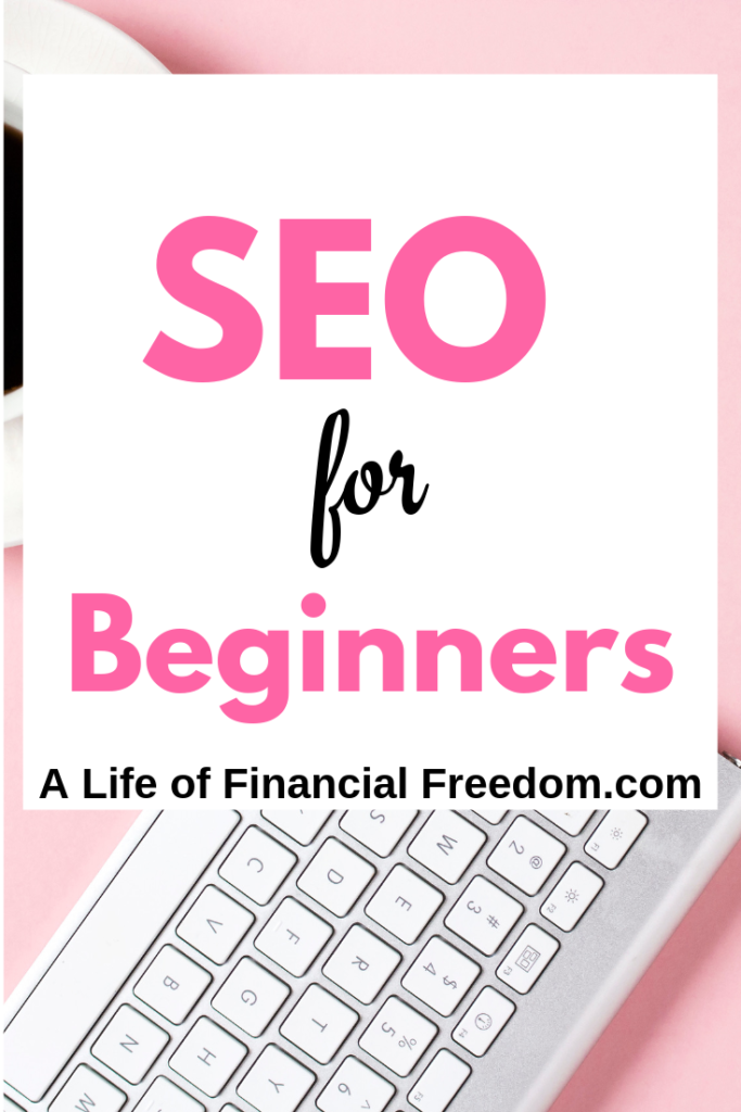 SEO for Beginners. Search Engine Optimization by A Life of Financial Freedom.com