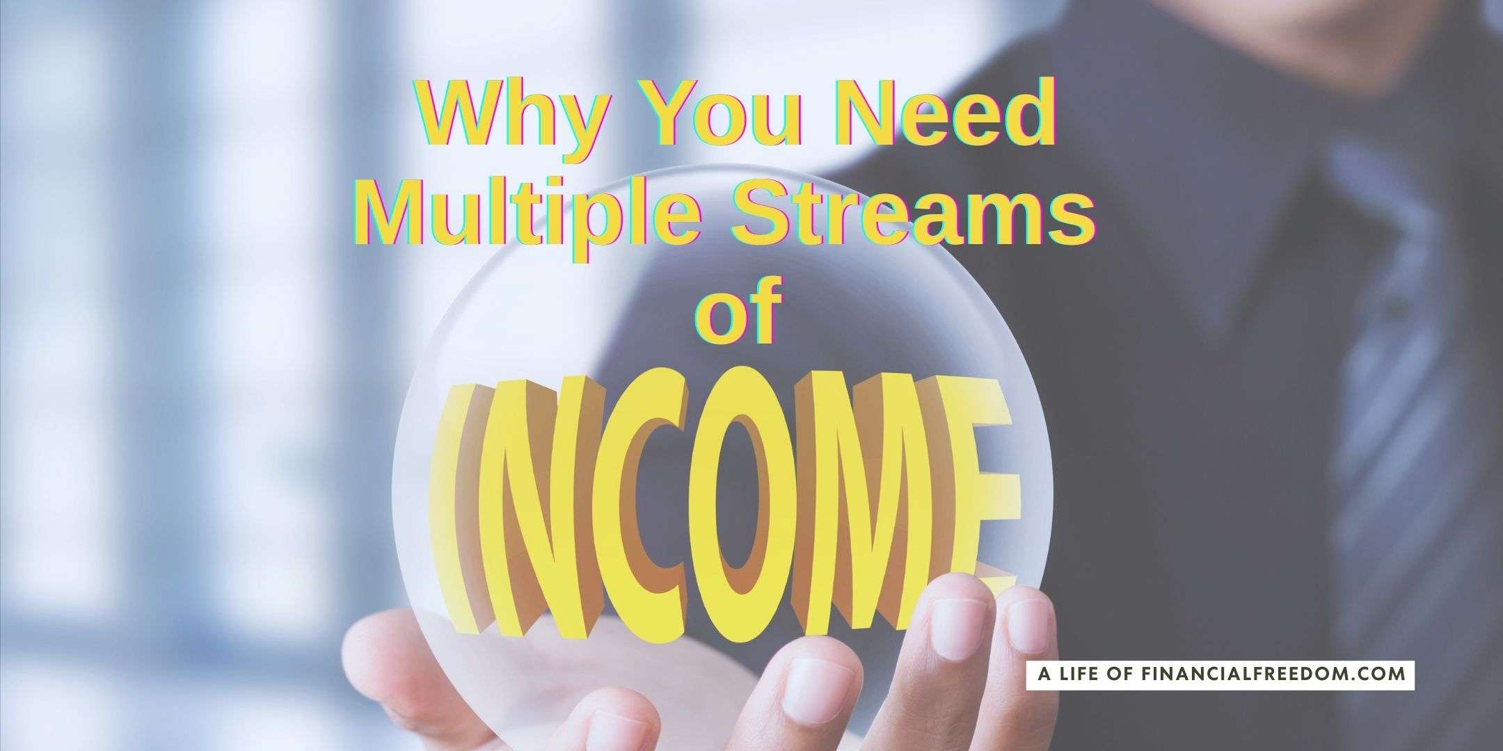 Man holding a crystal ball with writing that says 'why you need multiple streams of income'. 